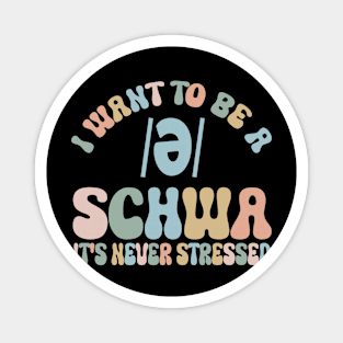 Funny I Want To Be A Schwa It's Never Stressed Magnet